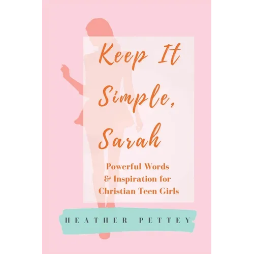 Keep It Simple, Sarah: Powerful Words & Inspiration for Christian Teen Girls - Paperback