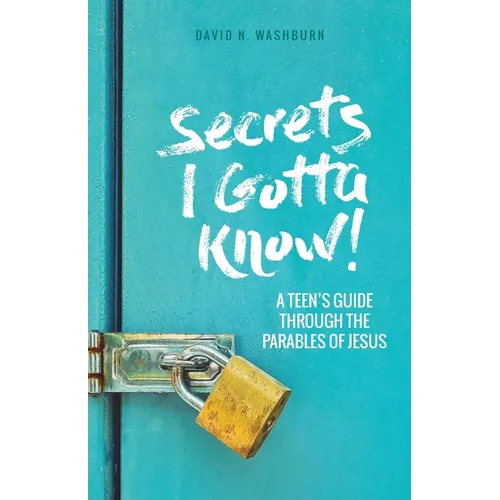 Secrets I Gotta Know!: A Teen's Guide Through the Parables of Jesus - Paperback