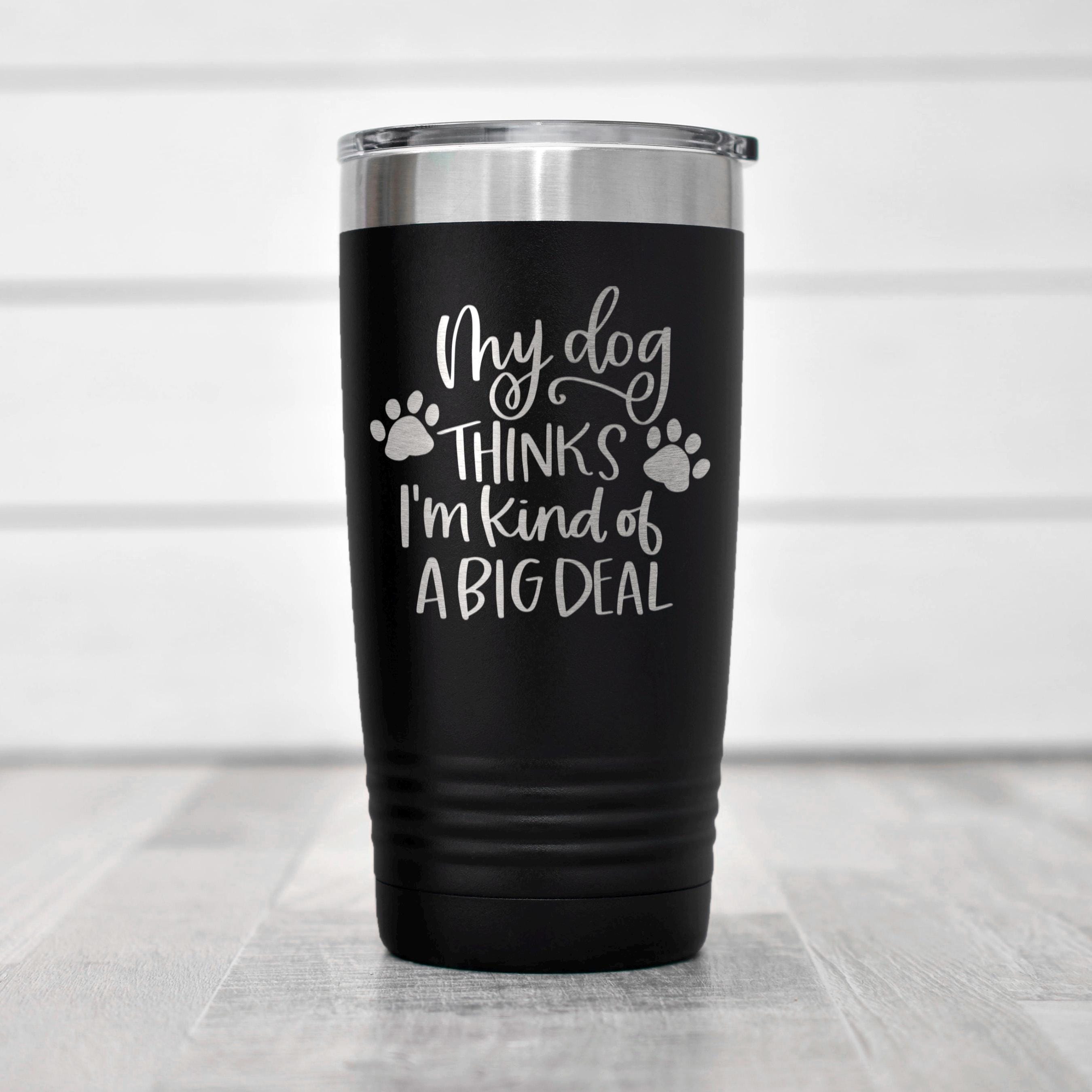 Dog Lover Tumbler - Stainless Steel Travel Coffee Cup | Funny Dog Gift, Insulated Pet Drinkware