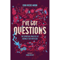 I've Got Questions: The Spiritual Practice of Having It Out with God - Hardcover