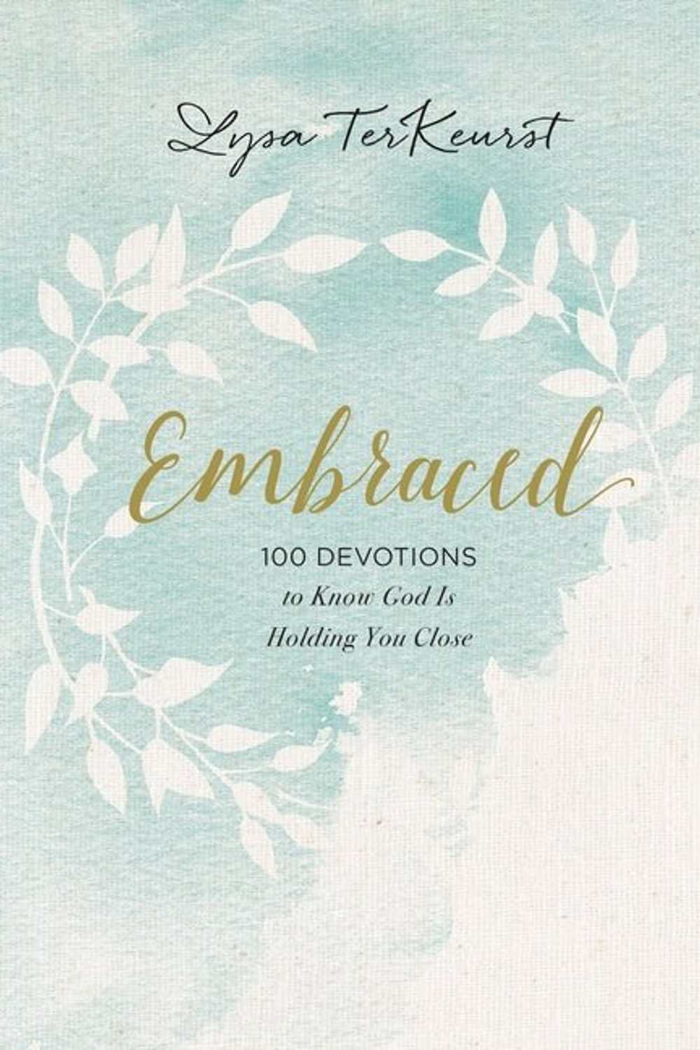 Embraced: 100 Devotions to Know God Is Holding You Close