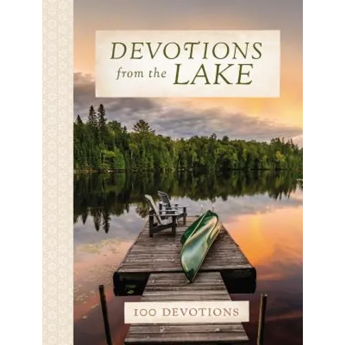 Devotions from the Lake: Finding God's Presence in Nature's Beauty (a 100-Day Devotional) - Hardcover