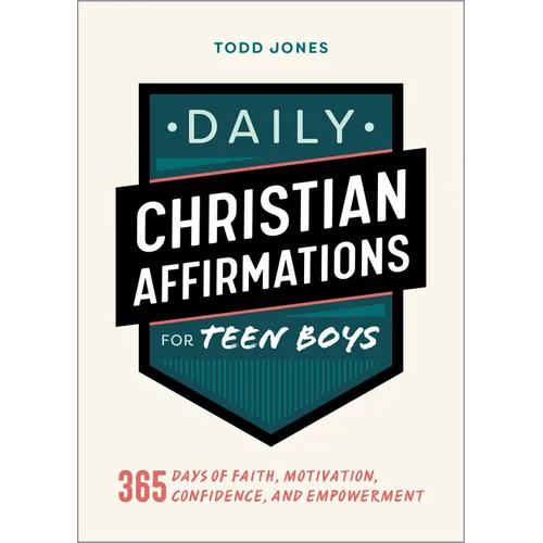 Daily Christian Affirmations for Teen Boys: 365 Days of Faith, Motivation, Confidence, and Empowerment - Paperback