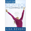 Out of Control and Loving It: Giving God Complete Control of Your Life - Paperback