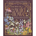 The Way of the Wildflower: Gospel Meditations to Unburden Your Anxious Soul - Hardcover