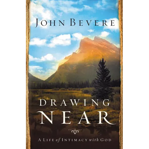 Drawing Near: A Life of Intimacy with God - Paperback