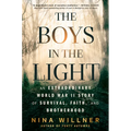 The Boys in the Light: An Extraordinary World War II Story of Survival, Faith, and Brotherhood - Hardcover