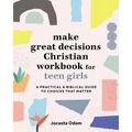 Make Great Decisions Christian Workbook for Teen Girls: A Practical & Biblical Guide to Choices That Matter - Paperback